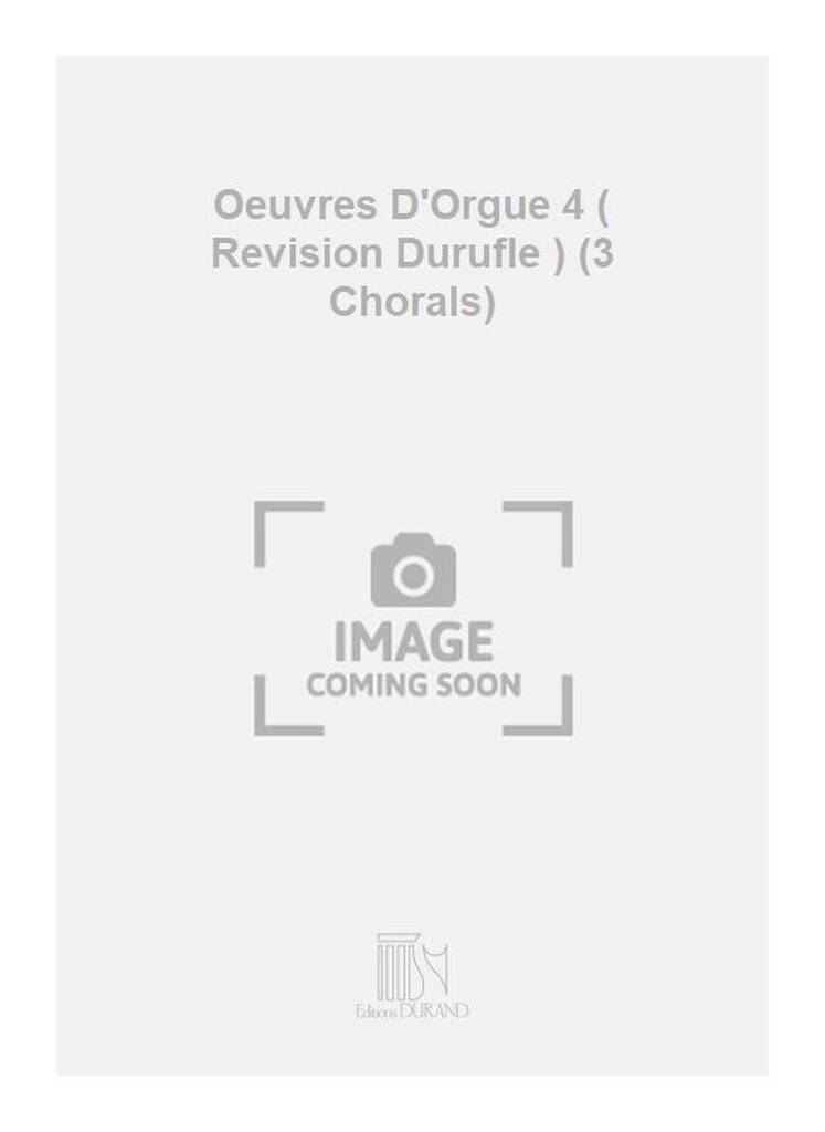 César Franck: Oeuvres D'Orgue 4 ( Revision Durufle ) (3 Chorals): Organ