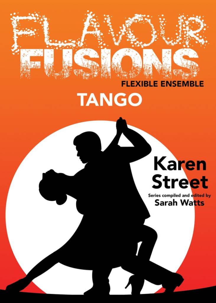 Karen Street: Flavour Fusions - Tango: (Arr. Sarah Watts): Flexible Ensemble