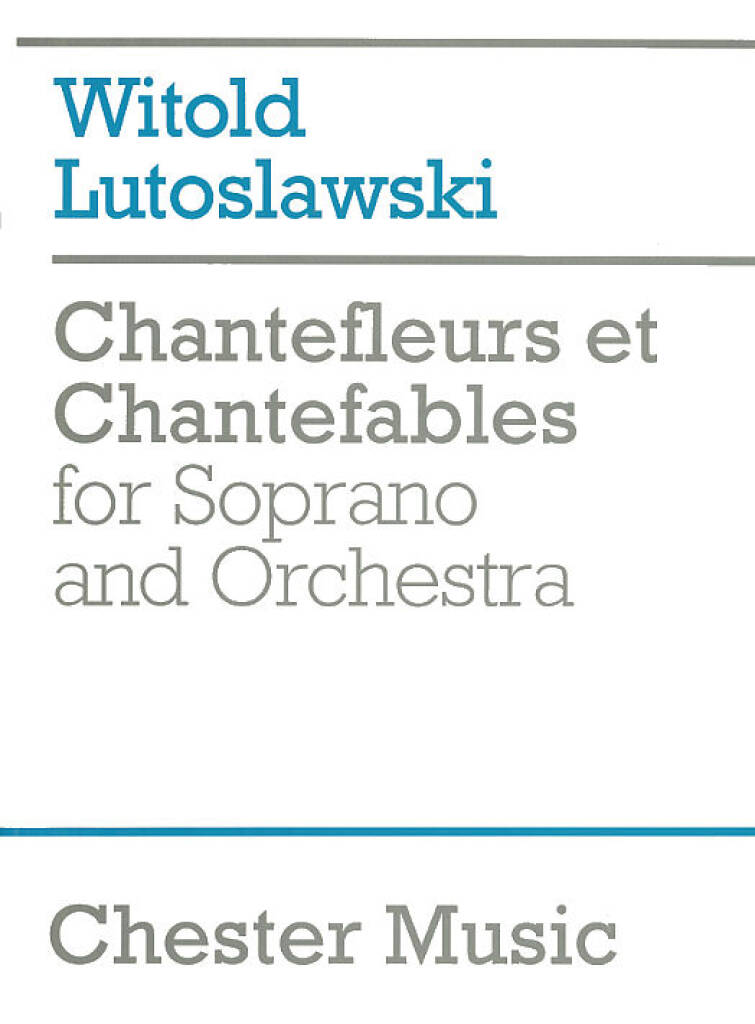 Witold Lutoslawski: Chantefleurs Et Chantefables: Orchestra And Vocal