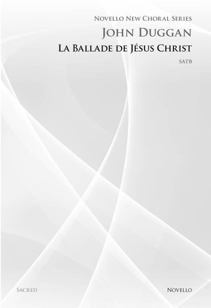 John Duggan: La Ballade De Jesus Christ: Mixed Choir And Accomp.