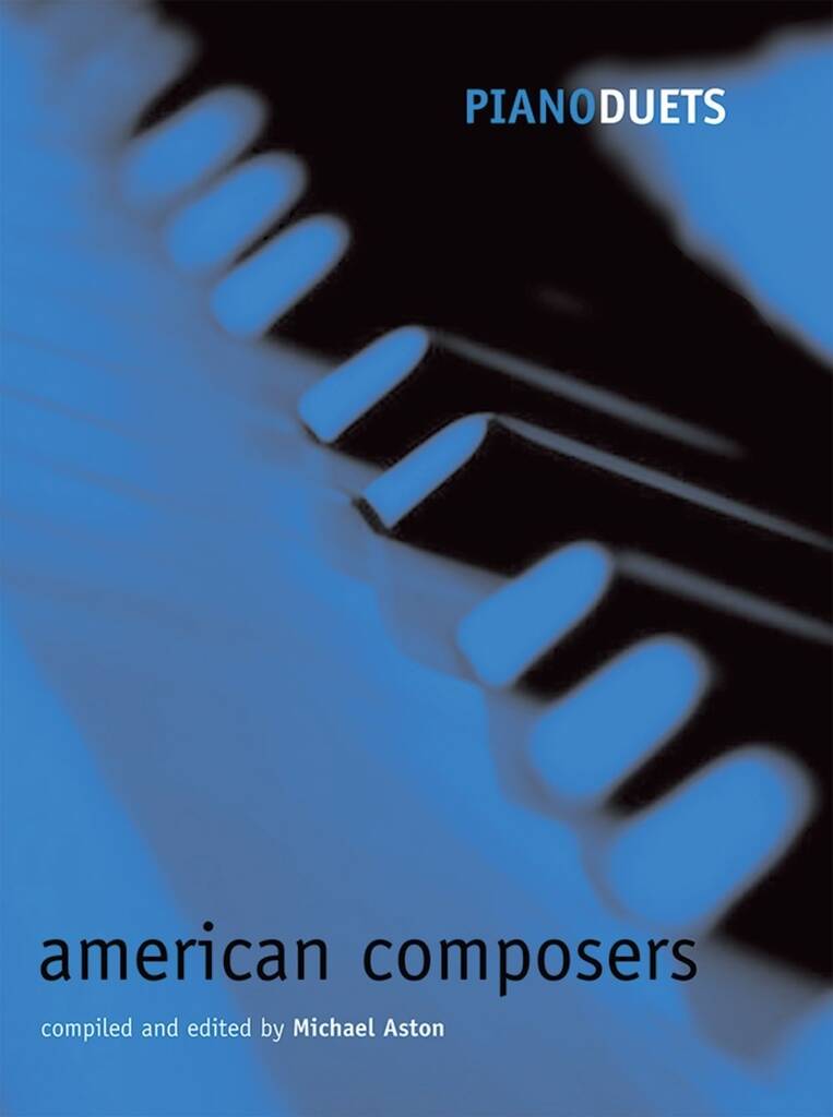 Michael Aston: Piano Duets: American Composers: Piano 4 Hands