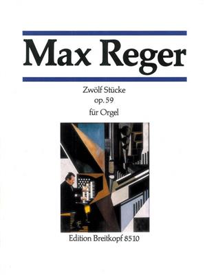 Max Reger: 12 Stucke Opus 59: Organ