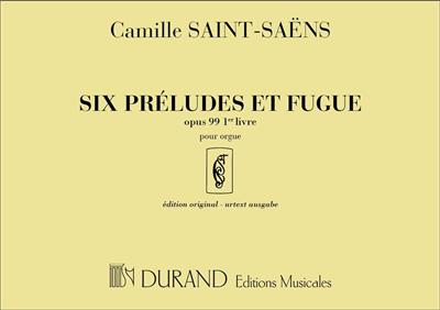 Camille Saint-Saëns: Six Preludes et Fugue opus 99 1er livre: Organ