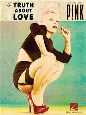 Pink: Pink - The Truth About Love: Piano, Vocal And Guitar