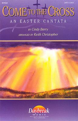 Cindy Berry: Come to the Cross Easter Cantata: (Arr. Keith Christopher): Mixed Choir And Accomp.
