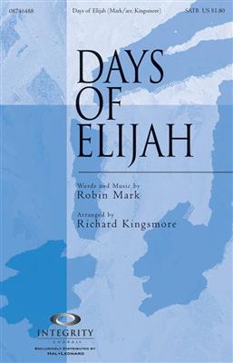 Robin Mark: Days of Elijah: (Arr. Richard Kingsmore): Mixed Choir And Accomp.