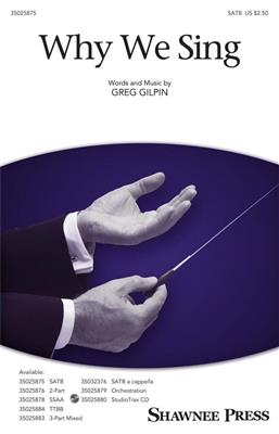 Greg Gilpin: Why We Sing: Mixed Choir And Accomp.