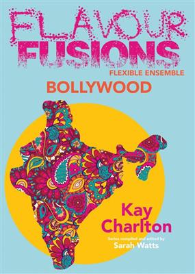 Kay Charlton: Flavour Fusions - Bollywood: (Arr. Sarah Watts): Flexible Ensemble