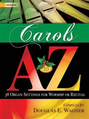 Douglas E. Wagner: Carols A To Z: Organ