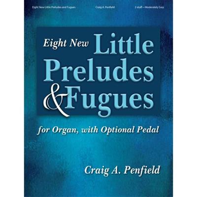 Craig A. Penfield: Eight New Little Preludes and Fugues: Organ
