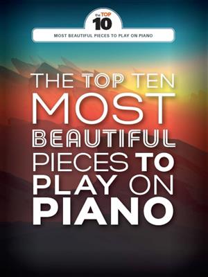 The Top Ten Most Beautiful Pieces To Play On Piano: Piano Solo