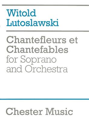 Witold Lutoslawski: Chantefleurs Et Chantefables: Orchestra And Vocal