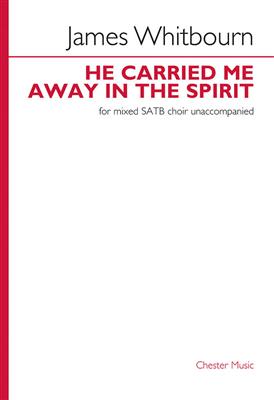 James Whitbourn: He Carried Me Away In The Spirit: Mixed Choir And Piano/Organ