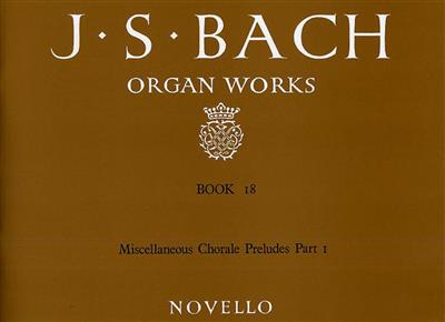 Johann Sebastian Bach: Organ Works Book 18: Chorale Preludes Part 1: Organ