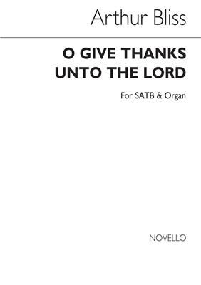 Arthur Bliss: O Give Thanks Unto The Lord (SATB): Mixed Choir And Piano/Organ