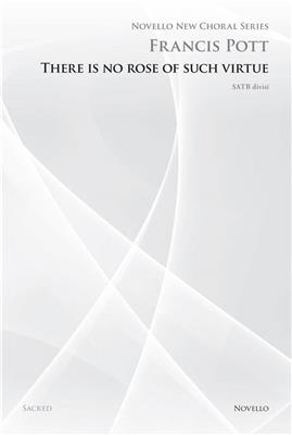 Francis Pott: There Is No Rose Of Such Virtue: Mixed Choir And Accomp.