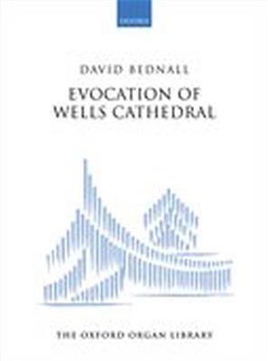 David Bednall: Evocation Of Wells Cathedral: Organ