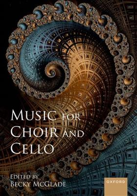 Becky McGlade: Music for Choir and Cello: Mixed Choir And Accomp.