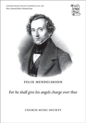 Felix Mendelssohn Bartholdy: For He Shall Give His Angels Charge Over Thee: Mixed Choir And Accomp.