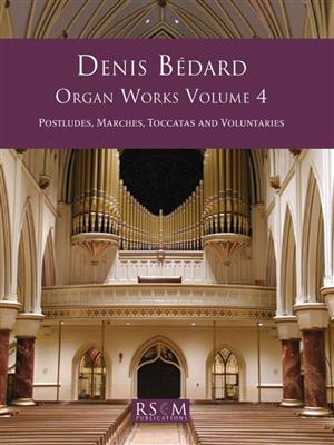 Denis Bedard: Organ Works Volume 4: Organ
